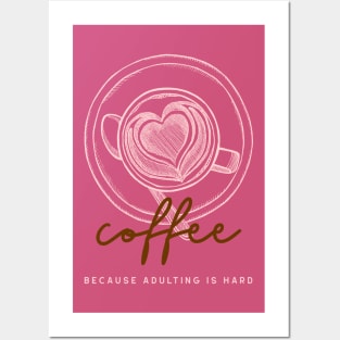 coffee because adulting is hard Posters and Art